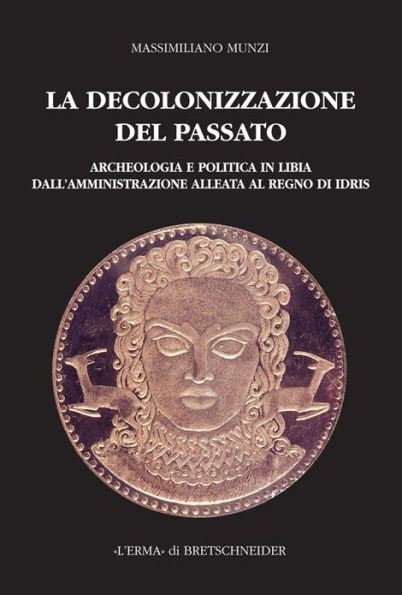 La Decolonizzazione del passato: Archeologia e politica in Libia dall'amministrazione alleata al regno di Idris