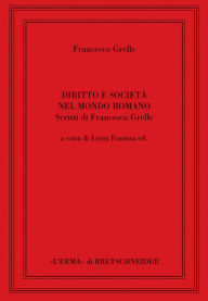 Title: Diritto e societa nel mondo romano, Author: Francesco Grelle