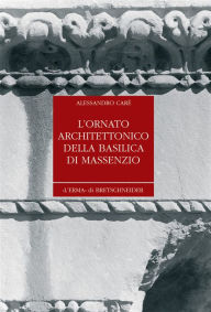 Title: L'Ornato architettonico della Basilica di Massenzio, Author: Alessandro Care