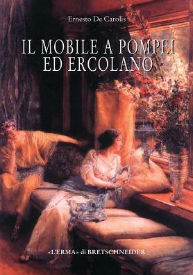 Il Mobile a Pompei ed Ercolano: Letti, tavoli, sedie e armadi. Contributo alla tipologia dei mobili della prima eta imperiale