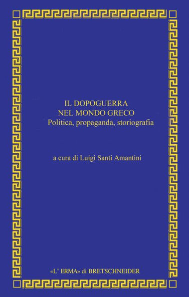 Il Dopoguerra nel mondo greco: Politica, propaganda, storiografia