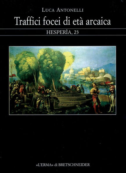 Traffici focei di eta arcaica: Dalla scoperta dell'occidente alla battaglia del mare Sardonio