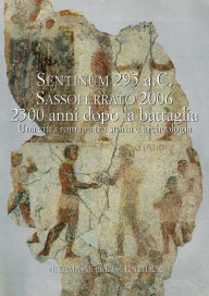 Title: Sentinum 295 a.C Sassoferrato 2006 2300 anni dopo la battaglia. Sentinum 3: Una citta romana tra storia e archeologia, Author: Maura Medri