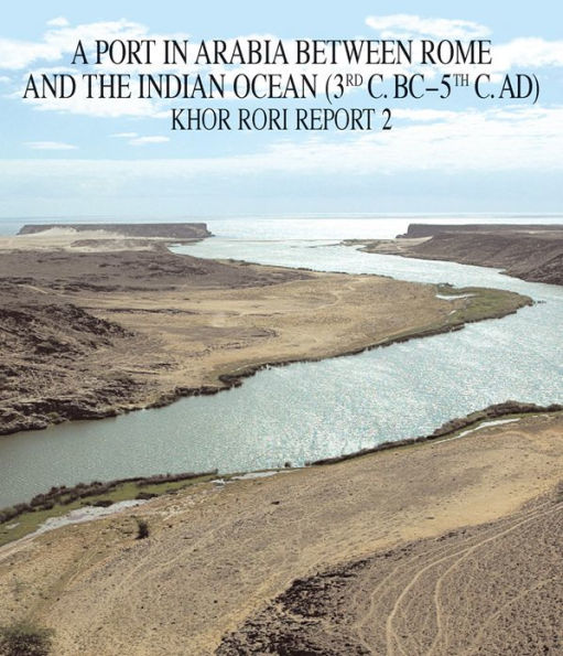 A Port in Arabia between Rome and the Indian Ocean (3rd CBC - 5th CAD). Khor Rori Report 2