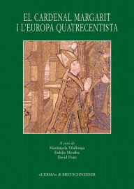 Title: El Cardenal Margarit i l'Europa quatrecentista: Actes del Simposi Internacional. Universitat de Girona, 14-17 de novembre 2006, Author: Eulalia Miralles