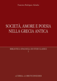 Title: Societa, amore e poesia nella Grecia antica, Author: Francisco Adrados Rodriguez