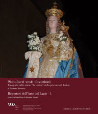 Title: Simulacri vesti devozioni: Etnografia delle statue da vestire della provincia di Latina, Author: Elisabetta Silvestrini