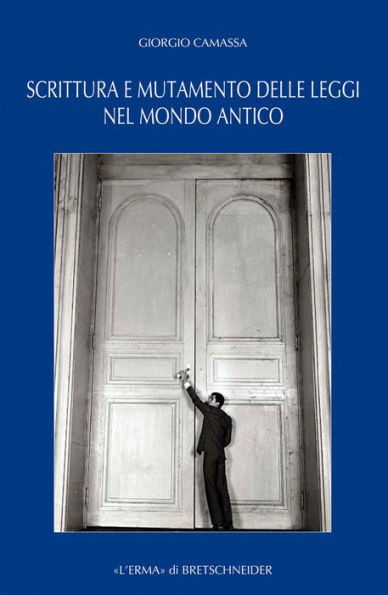 Scrittura e mutamento delle leggi nel mondo antico: Dal Vicino Oriente alla Grecia di eta arcaica e classica