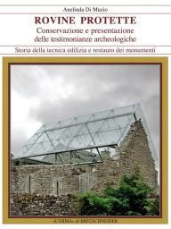 Title: Rovine protette: Conservazione e presentazione delle testimonianze archeologiche, Author: Anelinda Di Muzio