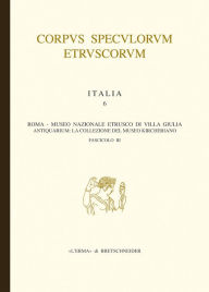 Title: Corpus Speculorum Etruscorum Italia, 6/3: Italia. Fasc. 6/III. Roma, Museo Nazionale Etrusco di Villa Giulia - Antiquarium: La collezione del Museo Kircheriano, Author: Mariastella Pacetti