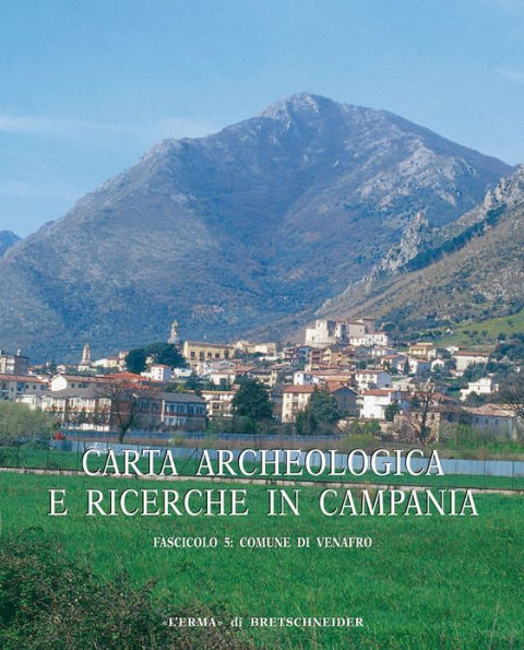 Carta archeologica e ricerche in Campania Fascicolo 5: Comune di Venafro