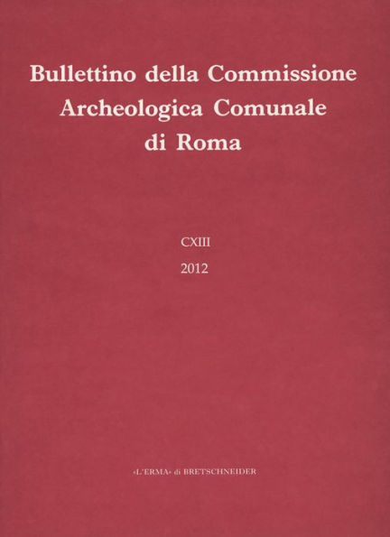 Bullettino della Commissione Archeologica Comunale di Roma. CXIV, 2013