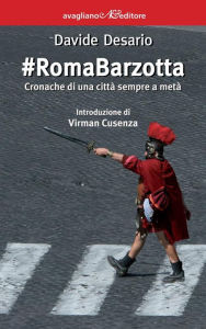 Title: #RomaBarzotta: Cronache di una città sempre a metà, Author: Davide Desario