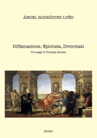 Title: Diffamazione, Epicheia, Divorziati. Tre saggi di Teologia Morale, Author: Angel Rodríguez Luño