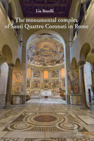 Title: The monumental complex of Santi Quattro Coronati in Rome, Author: Lia Barelli