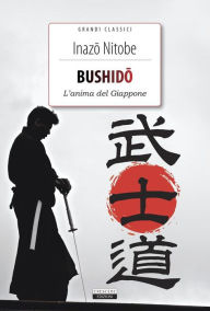 Title: Bushido. L'anima del Giappone: Ediz. integrale, Author: Inazo Nitobe