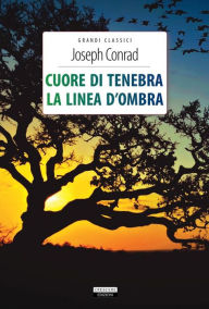 Title: Cuore di tenebra - La linea d'ombra: Ediz. integrali, Author: Joseph Conrad