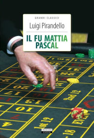 Title: Il fu Mattia Pascal: Ediz. integrale, Author: Luigi Pirandello