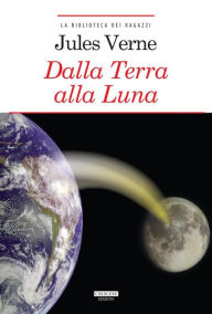 Title: Dalla Terra alla Luna: Ediz. integrale con note, Author: Jules Verne