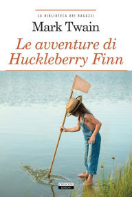 Title: Le avventure di Huckleberry Finn: Ediz. integrale, Author: Mark Twain