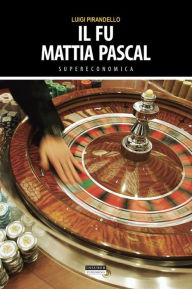 Title: Il fu Mattia Pascal: Ediz. integrale, Author: Luigi Pirandello