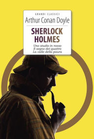 Title: Sherlock Holmes. Uno studio in rosso - Il segno dei quattro - La valle della paura: Ediz. integrali, Author: Arthur Conan Doyle