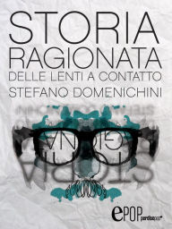 Title: Storia ragionata delle lenti a contatto, Author: Stefano Domenichini