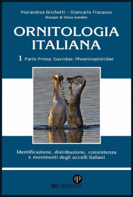 Title: Ornitologia Italiana Vol.1 Parte I: Gaviidae Phoenicopteridae: Identificazione, distribuzione, consistenza e movimenti degli uccelli italiani, Author: Pierandrea Brichetti e Giancarlo Fracasso