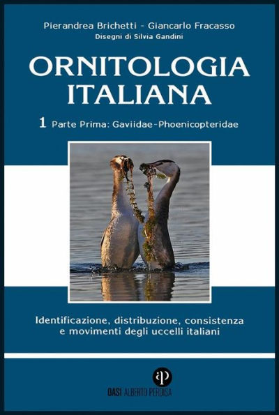 Ornitologia Italiana Vol.1 Parte I: Gaviidae Phoenicopteridae: Identificazione, distribuzione, consistenza e movimenti degli uccelli italiani