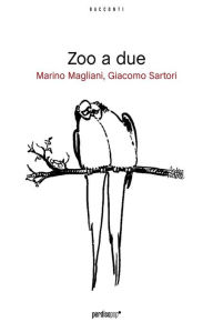 Title: Zoo a due, Author: Marino Magliani