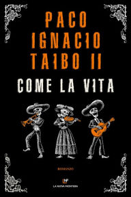 Title: Come la vita, Author: Paco Ignacio Taibo II