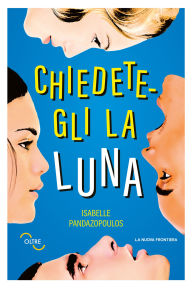 Ebook downloads magazines Chiedetegli la luna by Isabelle Pandazopoulos, Nicolò Petruzzella