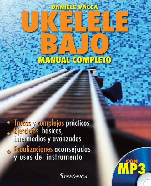 UKELELE BAJO. MANUAL COMPLETO: Trucos y complejos prï¿½cticos. Ejercicios bï¿½sicos, intermedios y avanzados. Ecualizaciones aconsejadas y usos del instrumento.