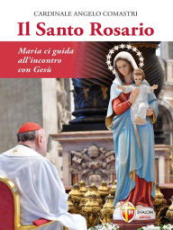 Title: Il Santo Rosario: Maria ci guida all'incontro con Gesù, Author: Cardinale Angelo Comastri