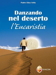 Title: Danzando nel deserto. L'Eucaristia, Author: Padre Elias Vella