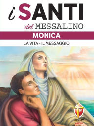 Title: i Santi del messalino. Monica.: La vita - Il messaggio, Author: Remo padre Piccolomini