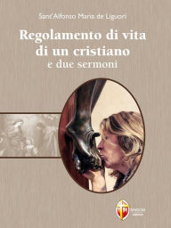 Title: Regolamento di vita di un cristiano e due sermoni, Author: Sant'Alfonso Maria de Liguori