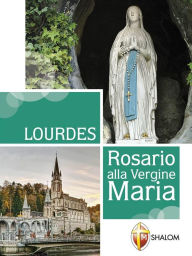 Title: Lourdes. Rosario alla Vergine Maria, Author: don Gianni Toni