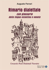 Title: Rimario dialettale con glossario della lingua vicentina e veneta, Author: Augusto Ferrari