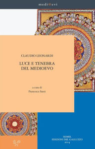 Title: Luce e tenebra del Medioevo, Author: Claudio Leonardi