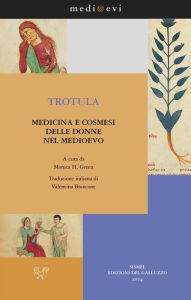 Title: Trotula. Medicina e cosmesi delle donne nel Medioevo, Author: Trotula de Ruggiero