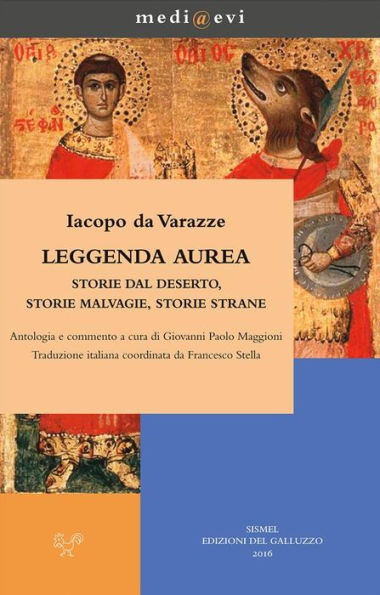 Leggenda aurea. Storie dal deserto, storie malvagie, storie strane: Antologia e commento a cura di Giovanni Paolo Maggioni Traduzione italiana coordinata da Francesco Stella