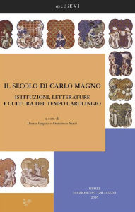 Title: Il secolo di Carlo Magno. Istituzioni, letterature e cultura del tempo carolingio, Author: A. Paravicini Bagliani