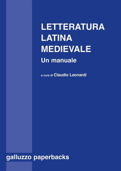 Letteratura latina medievale (secoli VI-XV). Un manuale: A cura di Claudio Leonardi