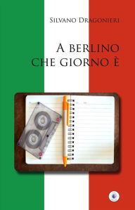 Title: A Berlino che giorno è, Author: Silvano Dragonieri