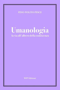 Title: Umanologia: La Via all'Albero della Conoscenza, Author: Pino Polito Pesce