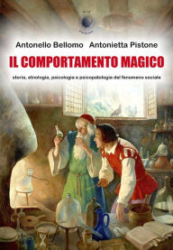 Title: Il comportamento magico: storia, etnologia, psicologia e psicopatologia del fenomeno sociale, Author: Antonello Bellomo