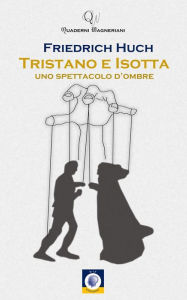 Title: Tristano e Isotta: Uno spettacolo d'ombre, Author: Friedrich Huch