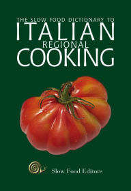 Title: The Slow Food Dictionary to Italian Regional Cooking, Author: Paola Gho