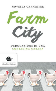 Title: Farm city: L'educazione di una contadina urbana, Author: Novella Carpenter